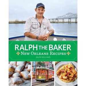 Ralph the Baker New Orleans Recipes -- Ralph Williams